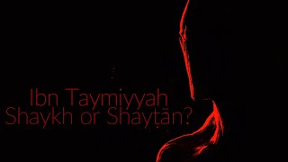 Ibn Taymiyyah Shaykh or Shaytan [upl. by Ginnifer]