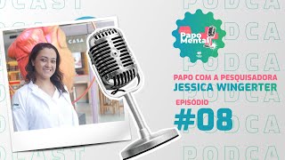 PAPO MENTAL  PAPO COM A PESQUISADORAJessica Wingerter ep08 [upl. by Rehtae]