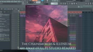 The Chainsmokers ILLENIUM  Take Away FULL INSTRUMENTAL REMAKE FREE FLP [upl. by Groome509]