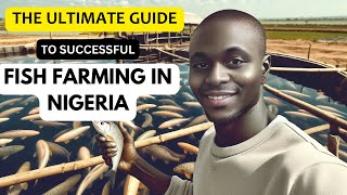 THE ULTIMATE GUIDE TO SUCCESSFUL FISH FARMING IN NIGERIA [upl. by Mei]