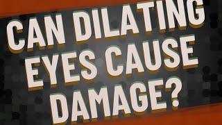 Can dilating eyes cause damage [upl. by Lillie417]