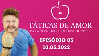 TÃTICAS DE AMOR PARA MULHERES INDEPENDENTES EPISÃ“DIO 03 [upl. by Bax790]