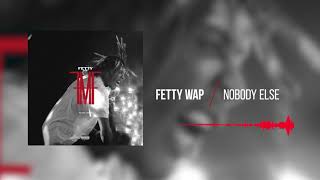 Fetty Wap  Nobody Else Official Audio [upl. by Dubois400]