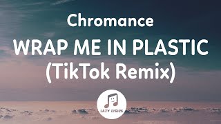 Chromance  Wrap Me In Plastic Lyrics TikTok Remix  just sing this song So wrap me in plastic [upl. by Moule]