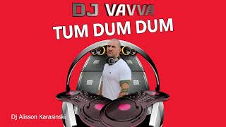 DJ Vavva  Tum Dum Dum  Dj Alisson Karasinski Remix [upl. by Anaihsat]