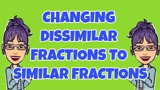 SIMILAR AND DISSIMILAR FRACTIONS  CHANGING DISSIMILAR FRACTIONS TO SIMILAR FRACTIONS [upl. by Ajnos461]