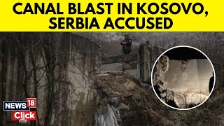 Kosovo Blames Serbia For Explosion At Canal Supplying Power Plants  Calls It A Terrorist Act  N18G [upl. by Hunger227]