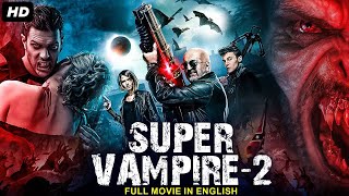 SUPER VAMPIRE 2  Blockbuster English Movie  Hollywood Vampire Horror Action English Full Movie HD [upl. by Codding]