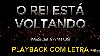 O Rei está voltando  Weslei Santos  PLAYBACK COM LETRA [upl. by Kcirddec169]