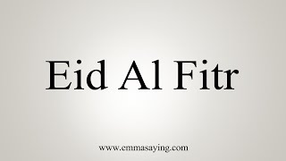 How To Say Eid Al Fitr [upl. by Hightower]