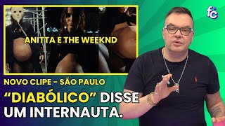 NOVO CLIPE DE ANITTA E THE WEEKND É DETONADO NA WEB  Felipeh Campos [upl. by Asylem]