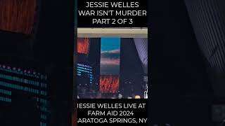 JESSE WELLES WAR ISNT MURDER PART 2 OF 3 FARM AID 2024 SARATOGA SPRINGS NY [upl. by Einahpts]