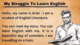 My Struggle To Learn English  Improve Your English  Learn English Speaking  Graded Reader [upl. by Nerrot]