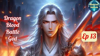 Ep 13 Dragon Blood Battle God  Fantasy Xianxia Martial Arts Time Travel Reincarnation [upl. by Kort]