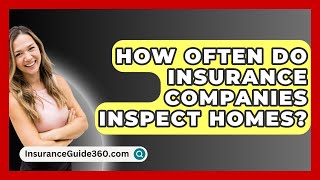 How Often Do Insurance Companies Inspect Homes  InsuranceGuide360com [upl. by Gnoix]