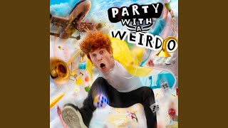 PARTY WITH A WEIRDO [upl. by Siriso]