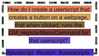 How do I create a userscript that creates a button on a webpage that when clicked runs the GMreg [upl. by Iznyl]