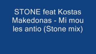 STONE feat Kostas Makedonas Mi mou les antio Stone mix [upl. by Unity50]