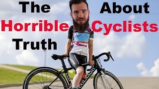 The Horrible Truth About Cyclists [upl. by Blynn]