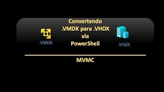 Convertendo VMDK para VHDX via PowerShell  MVMC [upl. by Ibed]