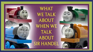 What We Talk About When We Talk About Sir Handel  Enterprising Engines [upl. by Ennayelhsa]