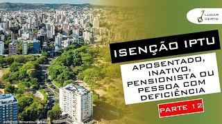 Isenção IPTU Aposentado Inativo Pensionista ou Pessoa com Deficiência PMPA  PARTE 12 [upl. by Nellaf]