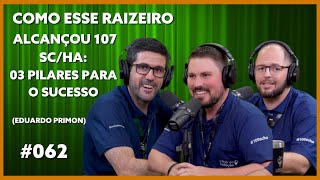 COMO ESSE RAIZEIRO ALCANÇOU 107 SCHA 3 PILARES PARA O SUCESSO  EDUARDO PRIMON  Podcast ARDS 062 [upl. by Beard]