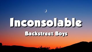 Backstreet Boys  Inconsolable Lyrics [upl. by Carson]