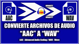 Convertir audio aac a wav  Audacity [upl. by Rogovy]