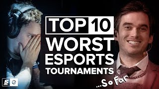 Top 10 Worst Esports Tournaments So Far [upl. by Nlycaj102]