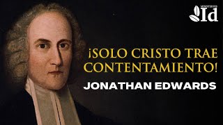 ¡Solo CRISTO trae CONTENTAMIENTO ▶ Jonathan Edwards  Prédicas cristianas [upl. by Fernald]