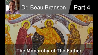 Monarchy of the Father — Part 4 Monarchical Trinity Within Analytic Framework — Dr Beau Branson [upl. by Bondie]