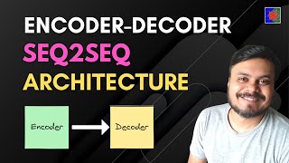 Encoder Decoder  SequencetoSequence Architecture  Deep Learning  CampusX [upl. by Enomor]