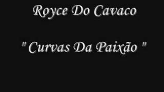 Royce Do Cavaco quot Curvas da Paixão quot [upl. by Dusen382]