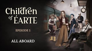 Children of Éarte  Episode 1  All Aboard [upl. by Atteynad]