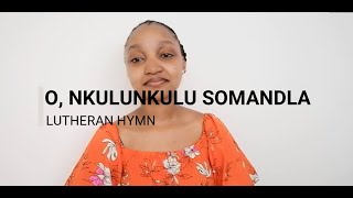 Lutheran Hymn  ELCSA  O Nkulunkulu Somandla  Nomfundo Nyembe  South African Youtuber [upl. by Grigson748]