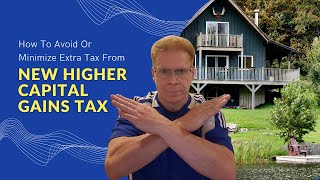 How to Avoid or Minimize Extra Tax From New Higher Capital Gains Tax [upl. by Mieka]