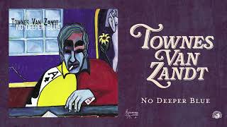 Townes Van Zandt  No Deeper Blue Official Full Album Stream [upl. by Antoinetta369]