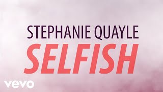 Stephanie Quayle  Selfish Official Lyric Video [upl. by Garett]