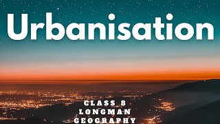 Urbanisationclass 8Longman Geographychapter4ICSE [upl. by Ahens452]