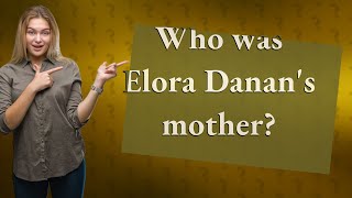 Who was Elora Danans mother [upl. by Emmet858]