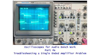 Oscilloscopes For Audio 101  Part 4A Single Ended Tube Amplifier Troubleshooting [upl. by Yttak643]