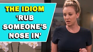 Idiom Rub Someones Nose In Meaning [upl. by Knut]