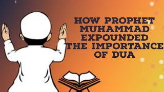 How prophet muhammad expounded the importance of Dua [upl. by Valdemar]