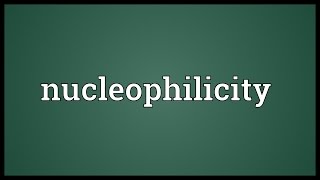 Nucleophilicity Meaning [upl. by Olzsal]