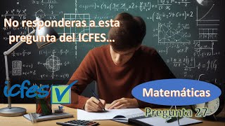 PREGUNTA 27  ICFES FILTRADO Matemáticas [upl. by Afirahs]