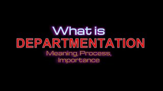 What Is Departmentation Meaning Definition Importance And Process of Departmentation  Explained [upl. by Nagad]