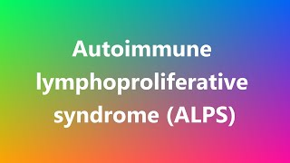 Autoimmune lymphoproliferative syndrome ALPS  Medical Definition [upl. by Nyltak609]