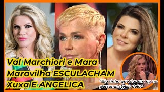 xuxa e angélica são detonadas por Val Marchiori e Mara maravilha em podcast [upl. by Egan]