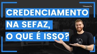 O que é e como fazer o credenciamento na SEFAZ [upl. by Erick]